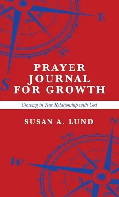 Journal de prière pour la croissance : Croître dans sa relation avec Dieu - Prayer Journal for Growth: Growing in Your Relationship with God