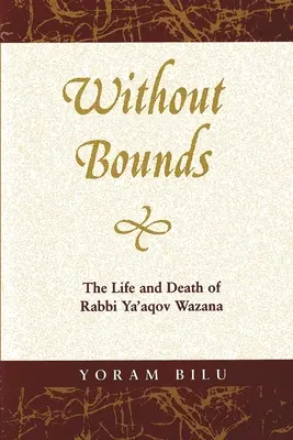Sans limites : La vie et la mort du rabbin Ya'aqov Wazana - Without Bounds: The Life and Death of Rabbi Ya'aqov Wazana