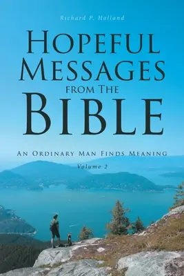 Messages d'espoir de la Bible : Volume 2 : Un homme ordinaire trouve un sens à sa vie - Hopeful Messages from The Bible: Volume 2: An Ordinary Man Finds Meaning