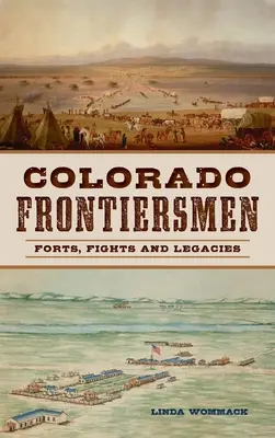 Les pionniers du Colorado : Forts, combats et héritages - Colorado Frontiersmen: Forts, Fights and Legacies