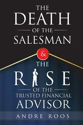 La mort du vendeur et la montée en puissance du conseiller financier de confiance - The Death of the Salesman and the Rise of the Trusted Financial Advisor