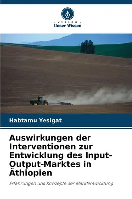 Auswirkungen der Interventionen zur Entwicklung des Input-Output-Marktes in thiopien (en anglais) - Auswirkungen der Interventionen zur Entwicklung des Input-Output-Marktes in thiopien