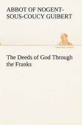 Les actes de Dieu à travers les Francs - The Deeds of God Through the Franks