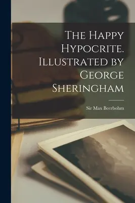 L'Hypocrite heureux. Illustré par George Sheringham - The Happy Hypocrite. Illustrated by George Sheringham