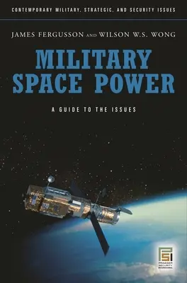 La puissance spatiale militaire : Un guide des enjeux - Military Space Power: A Guide to the Issues