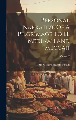 Récit personnel d'un pèlerinage à La Médine et à La Mecque ; Volume 2 - Personal Narrative Of A Pilgrimage To El Medinah And Meccah; Volume 2