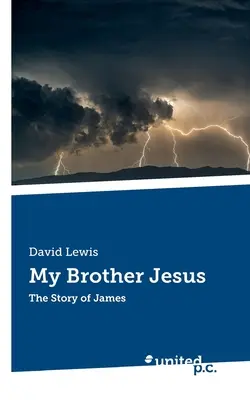 Mon frère Jésus : L'histoire de Jacques - My Brother Jesus: The Story of James