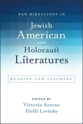 New Directions in Jewish American and Holocaust Literatures (Nouvelles orientations dans les littératures juives américaines et de l'Holocauste) : Lecture et enseignement - New Directions in Jewish American and Holocaust Literatures: Reading and Teaching