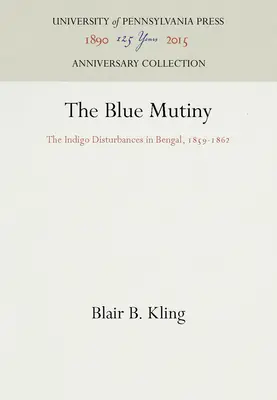 La mutinerie bleue : Les troubles de l'indigo au Bengale, 1859-1862 - The Blue Mutiny: The Indigo Disturbances in Bengal, 1859-1862