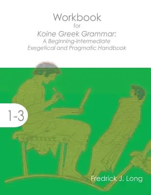 Cahier d'exercices pour la grammaire grecque : un manuel exégétique et pragmatique pour les débutants et les intermédiaires - Workbook for Koine Greek Grammar: A Beginning-Intermediate Exegetical and Pragmatic Handbook
