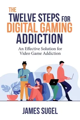 Les douze étapes de l'addiction aux jeux numériques - The Twelve Steps for Digital Gaming Addiction