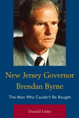 Brendan Byrne, gouverneur du New Jersey : l'homme qu'on ne pouvait pas acheter - New Jersey Governor Brendan Byrne: The Man Who Couldn't Be Bought