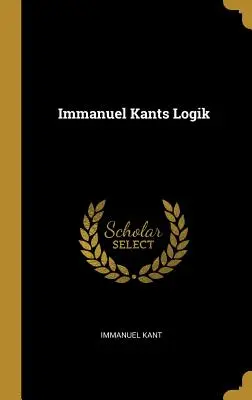 La logique d'Emmanuel Kants - Immanuel Kants Logik