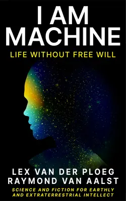 Je suis une machine : La vie sans libre arbitre - I Am Machine: Life Without Free Will