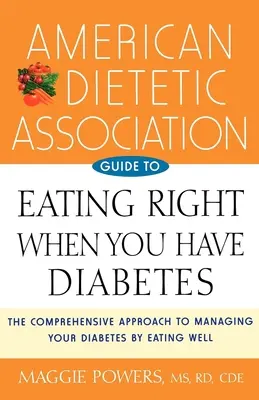 Guide de l'Association américaine de diététique pour bien manger quand on a du diabète - American Dietetic Association Guide to Eating Right When You Have Diabetes