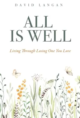 Tout va bien : Vivre la perte d'un être cher - All Is Well: Living Through Losing One You Love