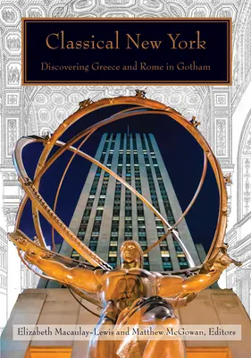 New York classique : A la découverte de la Grèce et de Rome à Gotham - Classical New York: Discovering Greece and Rome in Gotham