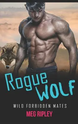 Le Loup Voyou : Des compagnons sauvages et interdits - Rogue Wolf: Wild Forbidden Mates