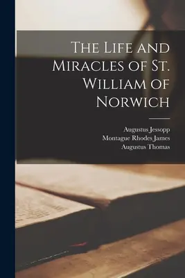 La vie et les miracles de saint Guillaume de Norwich - The Life and Miracles of St. William of Norwich