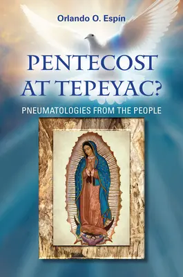 Pentecôte à Tepeyac : Pneumatologies du peuple - Pentecost at Tepeyac: Pneumatologies from the People