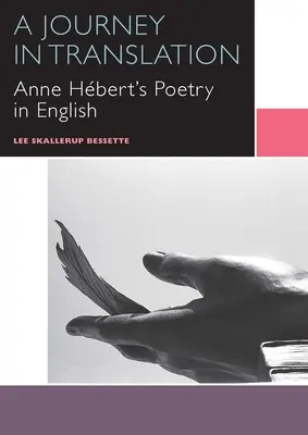 Un voyage en traduction : La poésie d'Anne Hbert en anglais - A Journey in Translation: Anne Hbert's Poetry in English