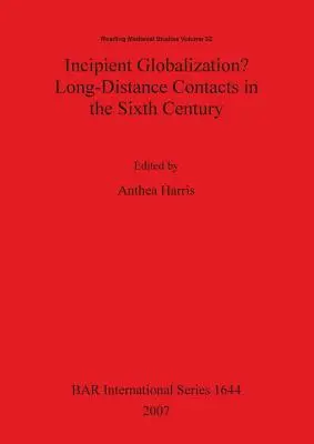 Une mondialisation naissante ? Contacts à distance au VIe siècle - Incipient Globalization? Long-Distance Contacts in the Sixth Century
