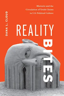 Les morsures de la réalité : La rhétorique et la circulation des affirmations de vérité dans la culture politique américaine - Reality Bites: Rhetoric and the Circulation of Truth Claims in U.S. Political Culture