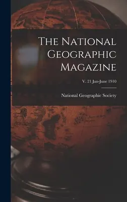 The National Geographic Magazine ; v. 21 Jan-June 1910 - The National Geographic Magazine; v. 21 Jan-June 1910