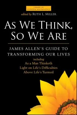 Tels que nous pensons, tels que nous sommes : Le guide de James Allen pour transformer nos vies - As We Think, So We Are: James Allen's Guide to Transforming Our Lives