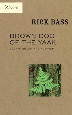 Le chien brun du Yaak : Essais sur l'art et l'activisme - Brown Dog of the Yaak: Essays on Art and Activism