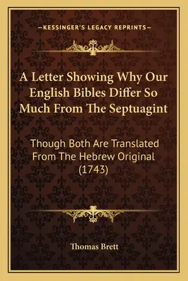 Lettre expliquant pourquoi nos bibles anglaises diffèrent tant de la Septante, bien qu'elles soient toutes deux traduites de l'original hébreu (1743) - A Letter Showing Why Our English Bibles Differ So Much From The Septuagint: Though Both Are Translated From The Hebrew Original (1743)