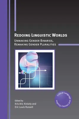 Refaire les mondes linguistiques : défaire les binaries de genre, refaire les pluralités de genre - Redoing Linguistic Worlds: Unmaking Gender Binaries, Remaking Gender Pluralities