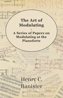 L'art de la modulation - Une série d'articles sur la modulation au piano-forte - The Art of Modulating - A Series of Papers on Modulating at the Pianoforte