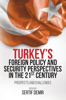 La politique étrangère et les perspectives de sécurité de la Turquie au 21e siècle : Perspectives et défis - Turkey's Foreign Policy and Security Perspectives in the 21st Century: Prospects and Challenges