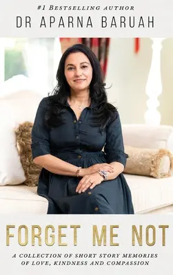 Ne m'oubliez pas : Un recueil de nouvelles sur l'amour, la gentillesse et la compassion - Forget Me Not: A collection of short story memories of love, kindness and compassion