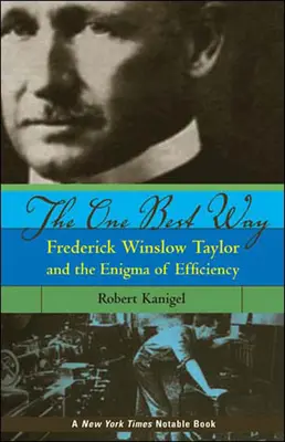 La meilleure façon de faire : Frederick Winslow Taylor et l'énigme de l'efficacité - The One Best Way: Frederick Winslow Taylor and the Enigma of Efficiency