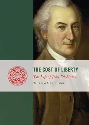 Le coût de la liberté : La vie de John Dickinson - Cost of Liberty: The Life of John Dickinson