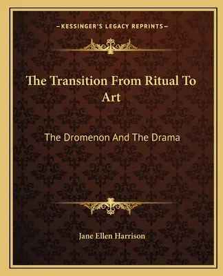 Le passage du rituel à l'art : Le Dromenon et le Drame - The Transition From Ritual To Art: The Dromenon And The Drama
