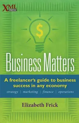 Business Matters : Le guide du freelance pour réussir dans n'importe quelle économie - Business Matters: A Freelancer's Guide to Business Success in Any Economy