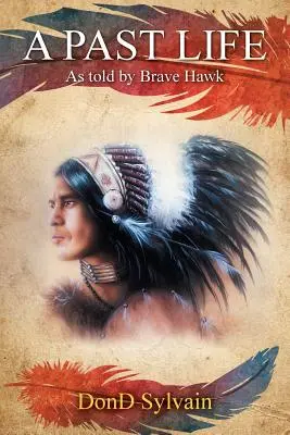 Une vie antérieure : La vie passée : racontée par Brave Hawk - A Past Life: As Told by Brave Hawk