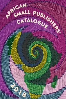 Catalogue des petits éditeurs africains 2018 - African Small Publishers' Catalogue 2018