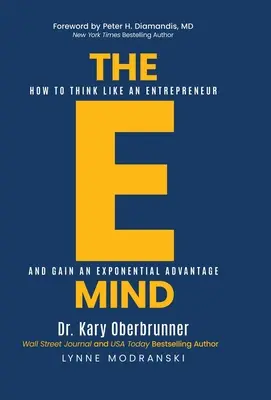 L'esprit électronique : comment penser comme un entrepreneur et obtenir un avantage exponentiel - The E-Mind: How to Think Like an Entrepreneur and Gain an Exponential Advantage