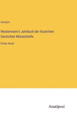 Westermann's Jahrbuch der Illustrirten Deutschen Monatshefte : Troisième volume - Westermann's Jahrbuch der Illustrirten Deutschen Monatshefte: Dritter Band