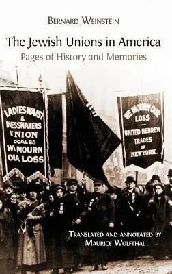 Les syndicats juifs d'Amérique : Pages d'histoire et de souvenirs - The Jewish Unions in America: Pages of History and Memories