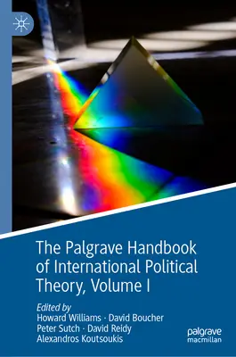 The Palgrave Handbook of International Political Theory (Manuel Palgrave de théorie politique internationale) : Volume I - The Palgrave Handbook of International Political Theory: Volume I