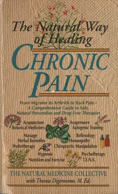 La voie naturelle de la guérison de la douleur chronique : de la migraine à l'arthrite en passant par le mal de dos - Un guide complet pour une prévention sûre, naturelle et sans médicaments. - The Natural Way of Healing Chronic Pain: From Migraine to Arthritis to Back Pain - A Comprehensive Guide to Safe, Natural Prevention and Drug-Free The
