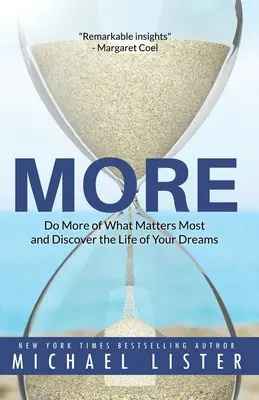 Plus : Faites plus de ce qui compte le plus et découvrez la vie de vos rêves - More: Do More of What Matters Most and Discover the Life of Your Dreams