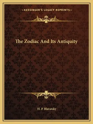 Le Zodiaque et son Antiquité - The Zodiac And Its Antiquity