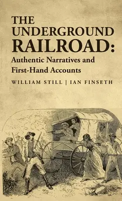 Le chemin de fer clandestin : Des récits authentiques et des comptes-rendus de première main - The Underground Railroad: Authentic Narratives and First-Hand Accounts