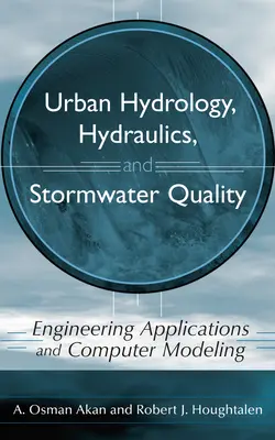Hydrologie urbaine, hydraulique et qualité des eaux de ruissellement : Applications techniques et modélisation informatique - Urban Hydrology, Hydraulics, and Stormwater Quality: Engineering Applications and Computer Modeling